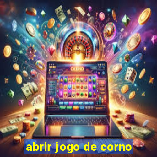 abrir jogo de corno